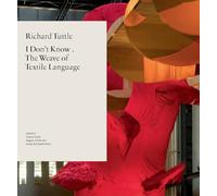 Richard Tuttle: I Don't Know, or the Weave of Textile Language: I Don't Know . The Weave of Textile Language