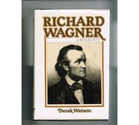 Richard Wagner: A Biography