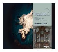 Richard Wagner: An Organic Journey: Eight Historical Organ Transcriptions