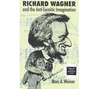 Richard Wagner and the Anti-Semitic Imagination: Vol 12 (Texts and Contexts)
