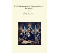 Richard Wagner, Composer of Operas (Classic Books)