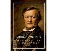 Richard Wagner: Der Ring des Nibelungen. Neuausgabe:Vollständiges Textbuch / Libretto (Das Rheingold / Die Walküre / Siegfried / Götterdämmerung)