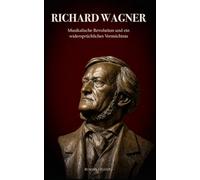 Richard Wagner: Die Größe seiner Musik und die schwierigste Frage, die ein Komponist hinterlassen hat