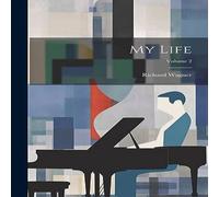 Richard Wagner My Life; Volume 2 Hardcover Book Richard Wagner Multicolor