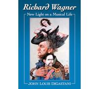 Richard Wagner: New Light on a Musical Life