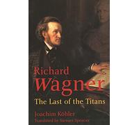 Richard Wagner: The Last of the Titans