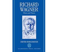 Richard Wagner: Theory and Theatre