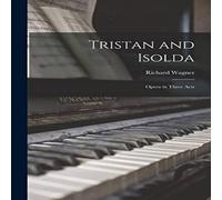 Richard Wagner Tristan & Isolda: Opera in Three Acts Book - Paperback Richard Wagner Multicolor