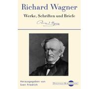 Richard Wagner - Werke, Schriften und Briefe
