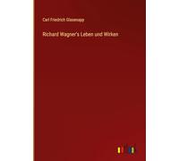 Richard Wagner's Leben und Wirken