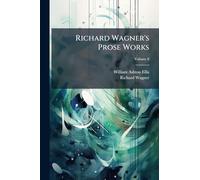 Richard Wagner's Prose Works