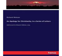 Richard Watson An Apology for Christianity, in a Series of Letters:Addressed to Richard Watson Multicolor