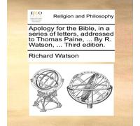 Richard Watson Apology for the Bible, in a series of letters, addressed to Thomas Richard Watson Multicolor