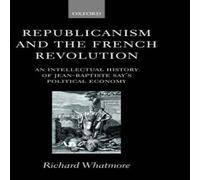 Richard Whatmore Republicanism & the French Revolution: An Intellectual History Richard Whatmore Multicolor