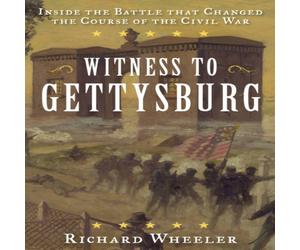 Richard Wheeler Witness to Gettysburg : Inside the Battle That Changed the Course Richard Wheeler Multicolor