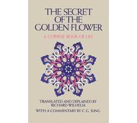 The Secret of the Golden Flower: A Chinese Book of Life
