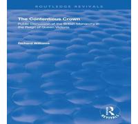 Richard Williams The Contentious Crown: Public Discussion of the British Monarchy Richard Williams Multicolor