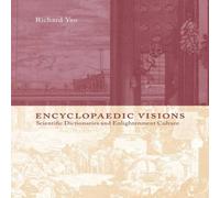 Richard Yeo Encyclopaedic Visions: Scientific Dictionaries & Enlightenment Richard Yeo Multicolor