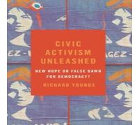 Richard Youngs Civic Activism Unleashed: New Hope or False Dawn for Democracy? Richard Youngs Multicolor