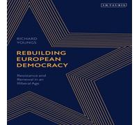 Richard Youngs Rebuilding European Democracy: Resistance & Renewal in an Richard Youngs Multicolor