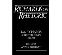 Richards on Rhetoric: I.A. Richards Selected Essays 1929-1974