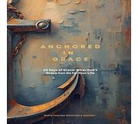 Richardson Anchored in Grace: 60 Days of Grace: What God's Grace Can do for Richardson Multicolor