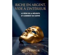 Riche en argent, vide à l'intérieur: Le piège de la réussite, et comment en sortir