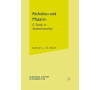 Richelieu and Mazarin: A Study in Statesmanship: 26 (European History in Perspective)