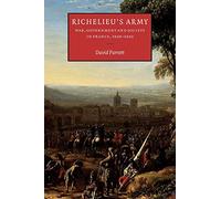 Richelieu's Army: War, Government and Society in France, 1624-1642 (Cambridge Studies in Early Modern History)