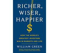 Richer, Wiser, Happier : How the World’s Greatest Investors Win in Markets and Life