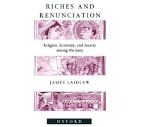 Riches And Renunciation: Religion, Economy, and Society among the Jains (Oxford Studies in Social and Cultural Anthropology)