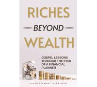 Riches Beyond Wealth : Gospel Lessons Through the Eyes of a Financial Planner
