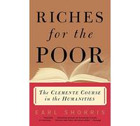 Riches for the Poor: The Clemente Course in the Humanities