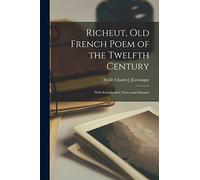Richeut, Old French Poem of the Twelfth Century: With Introduction, Notes and Glossary