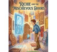 Richie and the Mischievous Doors: A Children’s Fantasy Picture Book About Magical Doors, Mystery, and Friendship