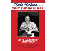 Richie Ashburn... Why the Hall Not?: The Amazing Journey to Cooperstown