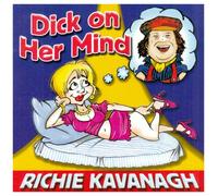 Richie Kavanagh - Dick on Her Mind