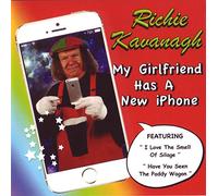 Richie Kavanagh - My GirlFriend Has A New iPhone featuring I Love The Smell Of Silage & Have You Seen The Paddy Wagon CD