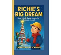 RICHIE’S BIG DREAM: How a Little Builder Learned to Believe in Himself