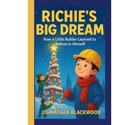 RICHIE’S BIG DREAM: How a Little Builder Learned to Believe in Himself