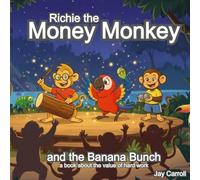 Richie the Money Monkey and the Banana Bunch: A Book for Kids about the Value of Hard Work
