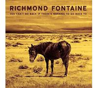 RICHMOND FONTAINE - YOU CAN'T GO BACK IF THERE'S NOTHING TO GO BACK TO CD NEW