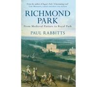 Richmond Park : From Medieval Pasture to Royal Park