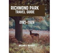 Richmond Park Travel Guide 2025-2026: Unveiling Hidden Trails, Wildlife Wonders & Timeless Charm in London's Royal Oasis (Hidden Haven)