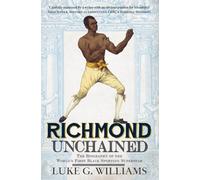 Richmond Unchained: The Biography of the World's First Black Sporting Superstar