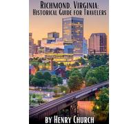 Richmond, Virginia: Historical Guide for Travelers (American Cities History Guidebook)