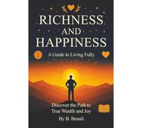 Richness And Happiness: A Guide to Living Fully Discover the Path to Wealth and Joy