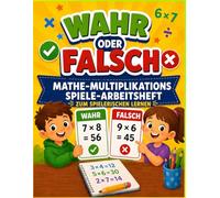 Richtig oder Falsch? Multiplikation: Das Mathe-Spiele-Arbeitsbuch: Unterhaltsame Mathespiele & Arbeitsblätter für die 3., 4., 5. und 6. Klasse