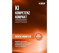 Richtig Prompten mit KI: Perfekte Eingaben formulieren und bessere Ergebnisse mit ChatGPT und Co. erzielen: Die 5-Schritte-Methode, über 30 ... Leitfaden für Künstliche Intelligenz)