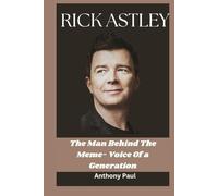 RICK ASTLEY: The Man Behind The Meme- Voice Of a Generation